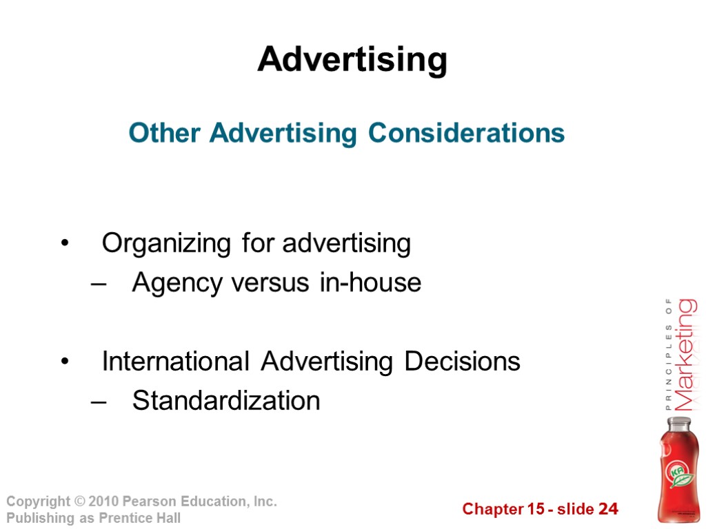 Advertising Organizing for advertising Agency versus in-house International Advertising Decisions Standardization Other Advertising Considerations